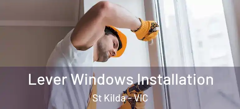Lever Windows Installation St Kilda - VIC