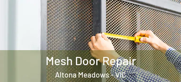 Mesh Door Repair Altona Meadows - VIC