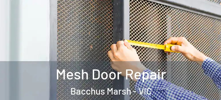 Mesh Door Repair Bacchus Marsh - VIC