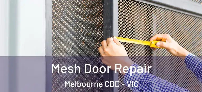 Mesh Door Repair Melbourne CBD - VIC