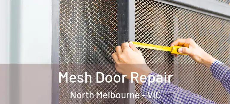  Mesh Door Repair North Melbourne - VIC
