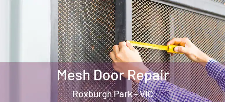 Mesh Door Repair Roxburgh Park - VIC