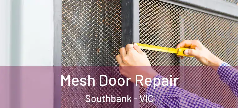 Mesh Door Repair Southbank - VIC