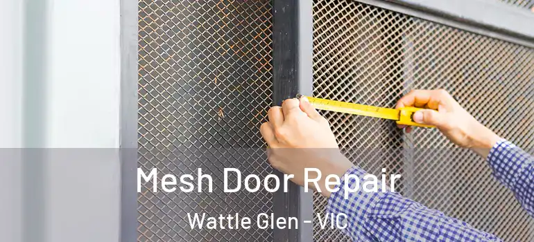 Mesh Door Repair Wattle Glen - VIC