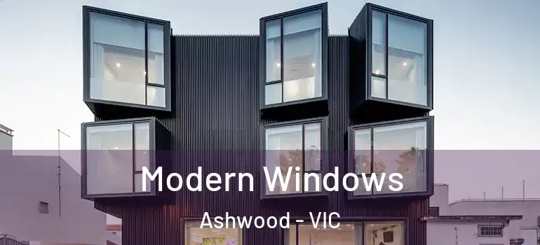 Modern Windows Ashwood - VIC