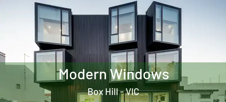 Modern Windows Box Hill - VIC