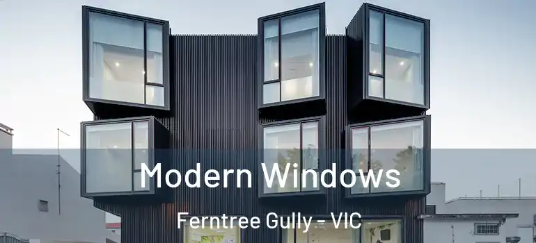 Modern Windows Ferntree Gully - VIC