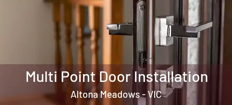  Multi Point Door Installation Altona Meadows - VIC