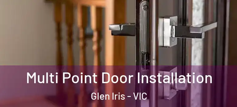 Multi Point Door Installation Glen Iris - VIC