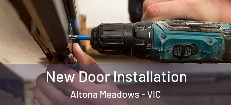 New Door Installation Altona Meadows - VIC