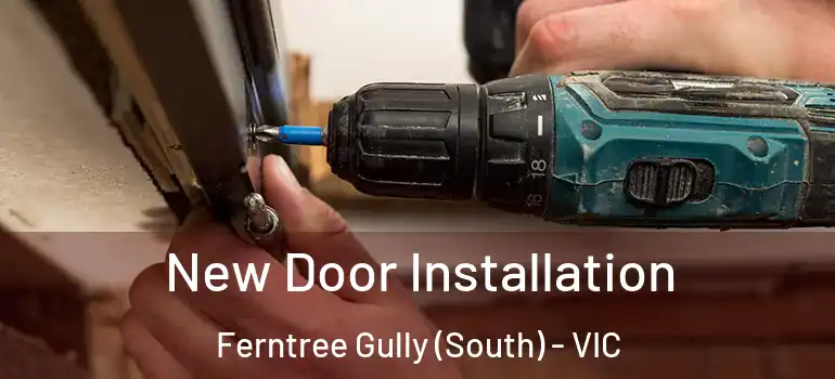 New Door Installation Ferntree Gully (South) - VIC