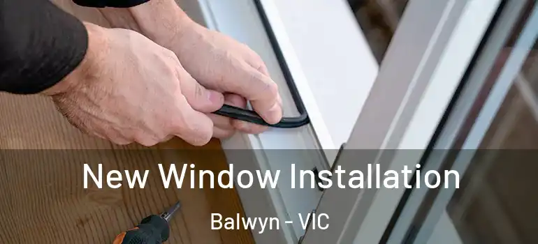  New Window Installation Balwyn - VIC