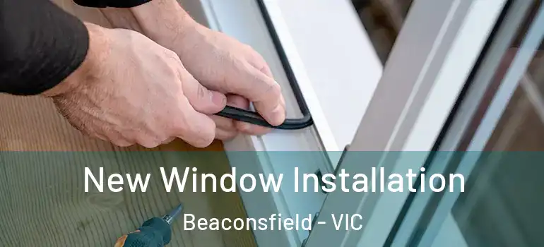  New Window Installation Beaconsfield - VIC