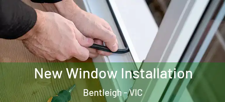 New Window Installation Bentleigh - VIC