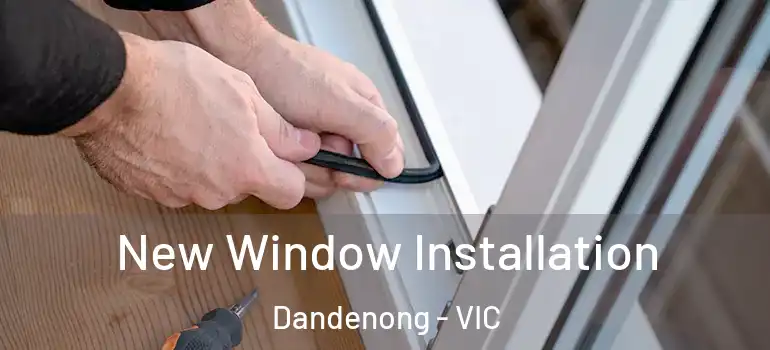  New Window Installation Dandenong - VIC