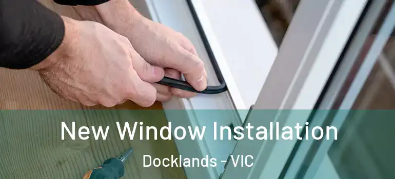 New Window Installation Docklands - VIC