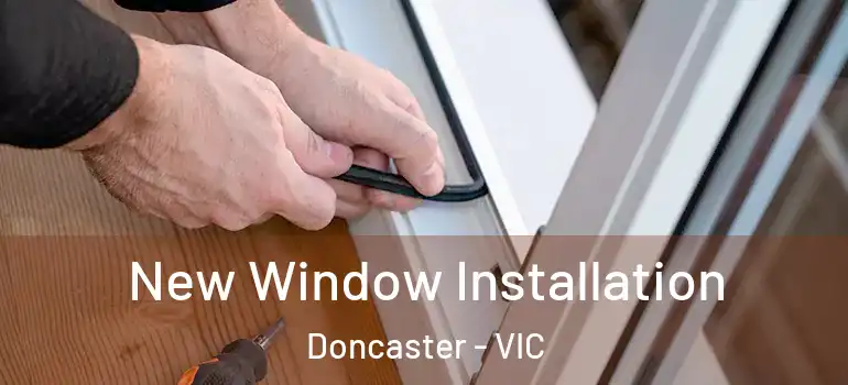  New Window Installation Doncaster - VIC