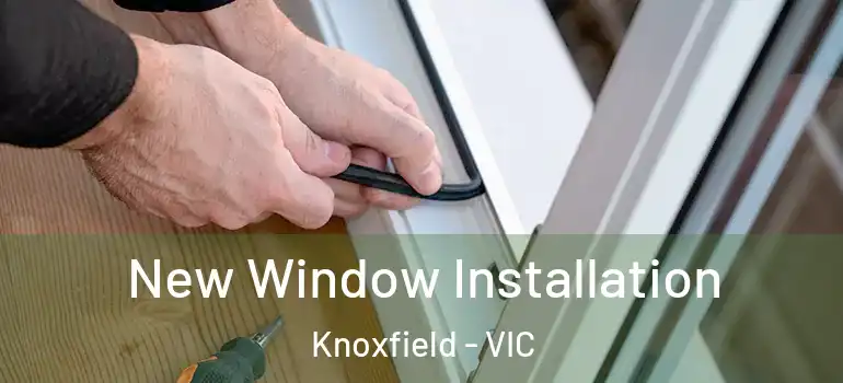  New Window Installation Knoxfield - VIC