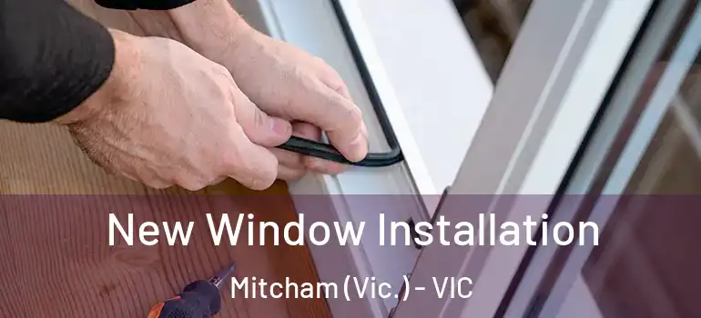New Window Installation Mitcham (Vic.) - VIC