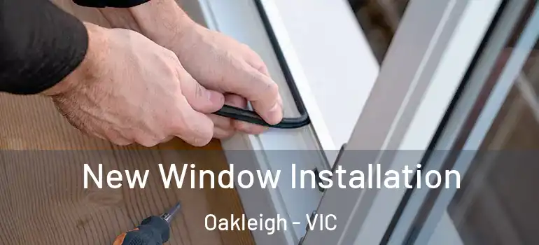  New Window Installation Oakleigh - VIC