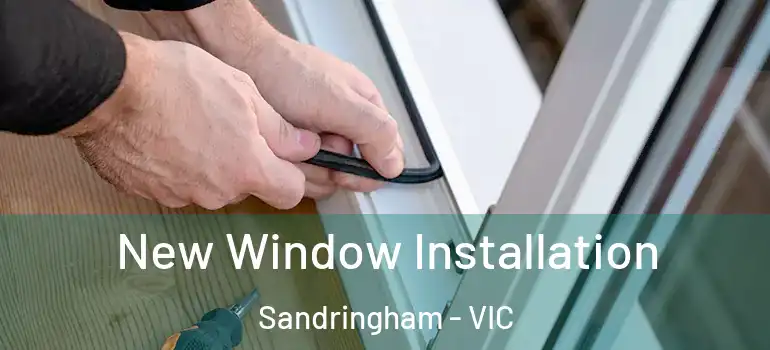 New Window Installation Sandringham - VIC