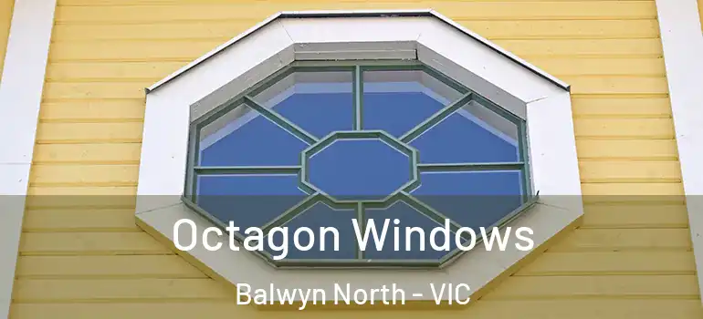 Octagon Windows Balwyn North - VIC