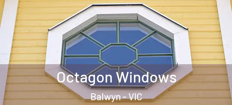 Octagon Windows Balwyn - VIC