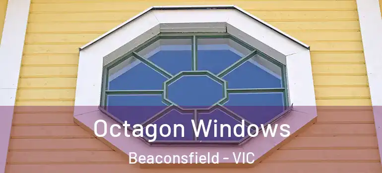  Octagon Windows Beaconsfield - VIC