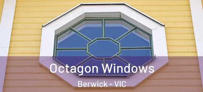 Octagon Windows Berwick - VIC