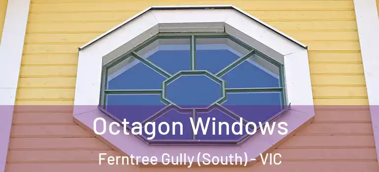 Octagon Windows Ferntree Gully (South) - VIC