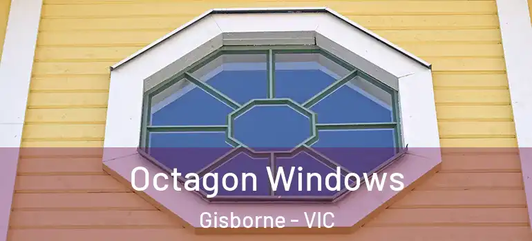  Octagon Windows Gisborne - VIC