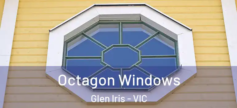  Octagon Windows Glen Iris - VIC