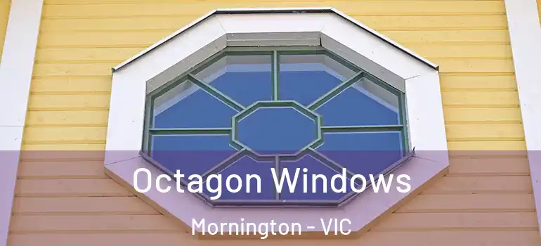 Octagon Windows Mornington - VIC