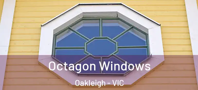Octagon Windows Oakleigh - VIC