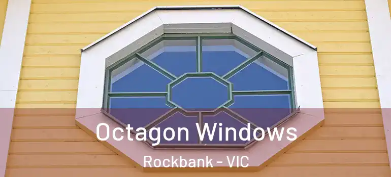 Octagon Windows Rockbank - VIC