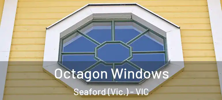  Octagon Windows Seaford (Vic.) - VIC