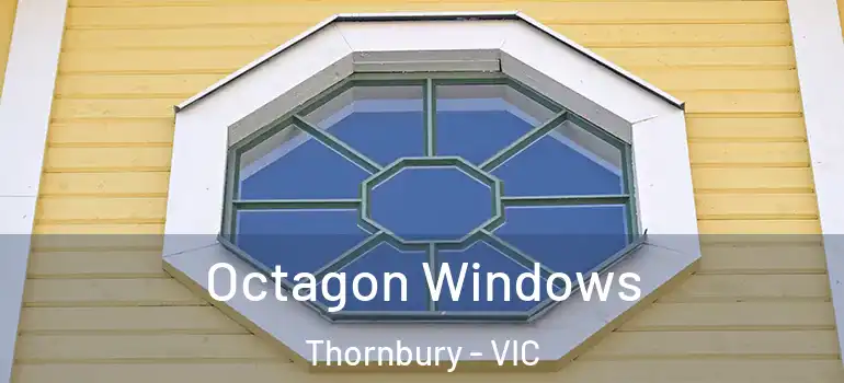  Octagon Windows Thornbury - VIC