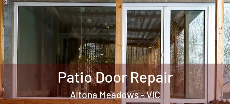 Patio Door Repair Altona Meadows - VIC