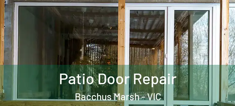 Patio Door Repair Bacchus Marsh - VIC