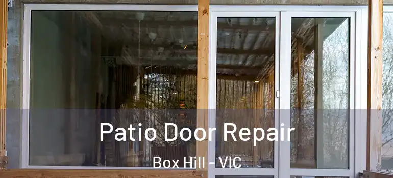  Patio Door Repair Box Hill - VIC