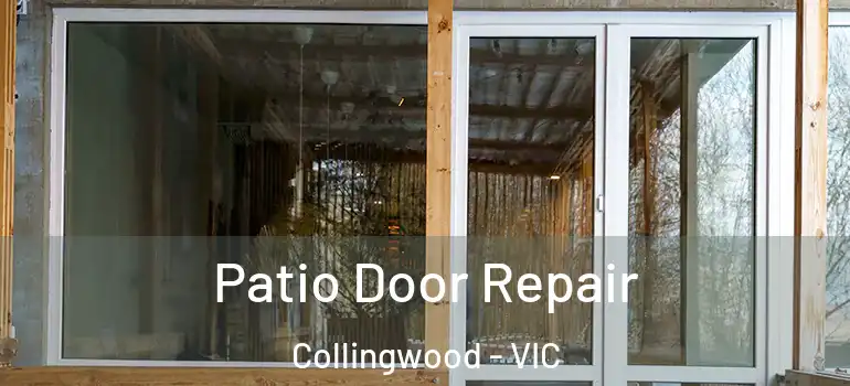 Patio Door Repair Collingwood - VIC