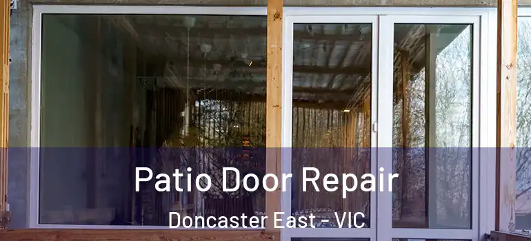 Patio Door Repair Doncaster East - VIC