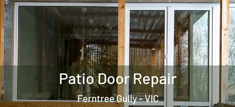 Patio Door Repair Ferntree Gully - VIC