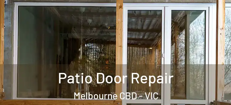 Patio Door Repair Melbourne CBD - VIC