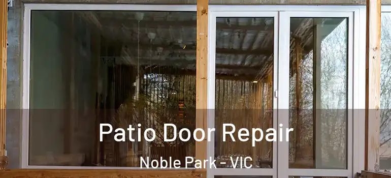 Patio Door Repair Noble Park - VIC