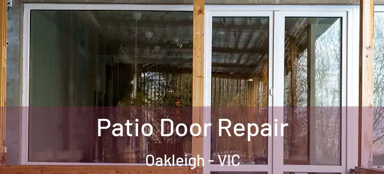 Patio Door Repair Oakleigh - VIC