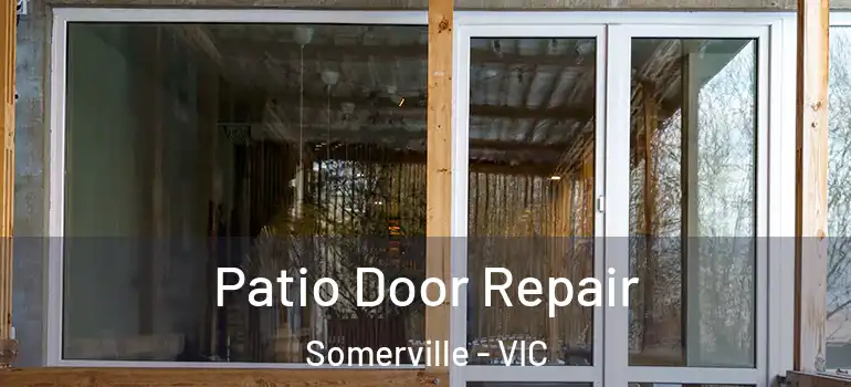 Patio Door Repair Somerville - VIC