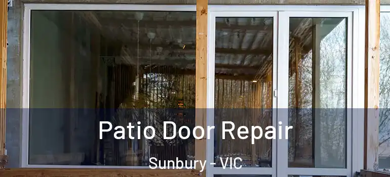 Patio Door Repair Sunbury - VIC