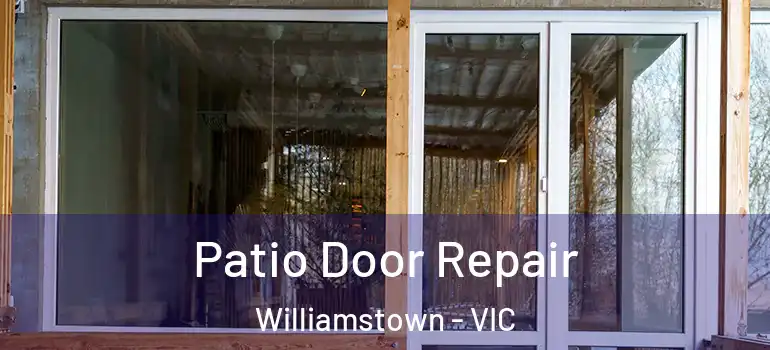 Patio Door Repair Williamstown - VIC