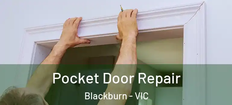 Pocket Door Repair Blackburn - VIC